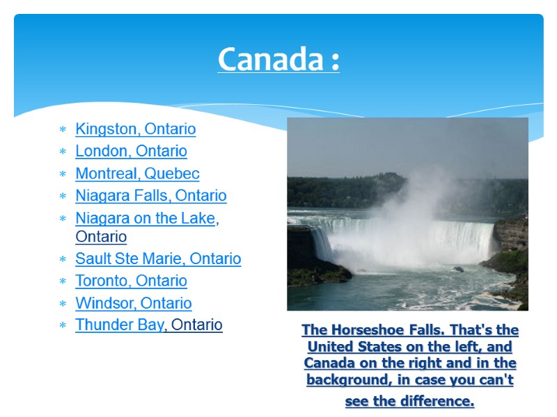 Canada : Kingston, Ontario  London, Ontario  Montreal, Quebec  Niagara Falls, Ontario